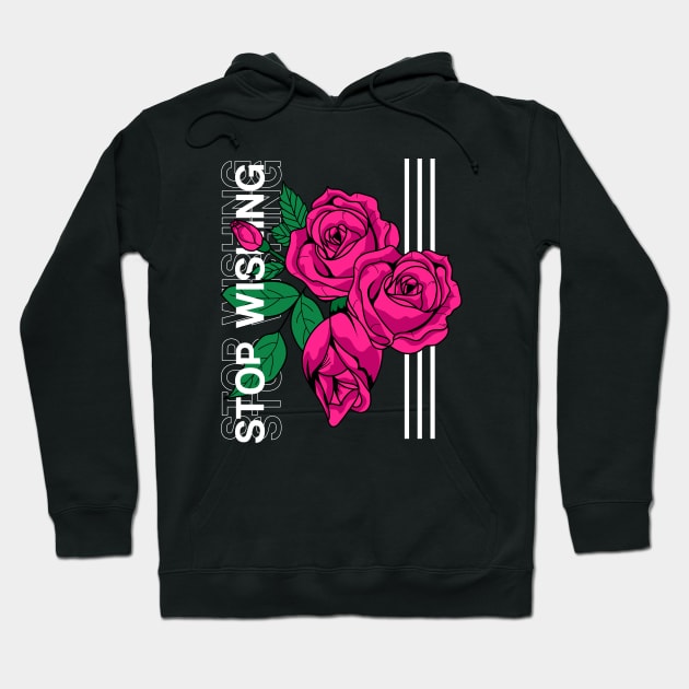 Roses : Stop Wishing Hoodie by Firts King